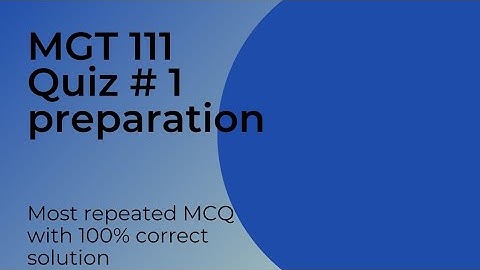 mgt111 quiz 1 preparation lateast# mgt 111 quiz 1(lecture 1 to 9)