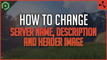 How to Change Your Rust Server Name, Description and Header Image