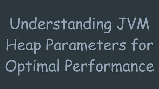 Celebrity Understanding JVM Heap Parameters for Optimal Performance Wealth