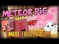 Minecraft Mods / Mod Trollcase - HILARIOUS GIANT METEOR PIGS (It fell from the sky MOD)