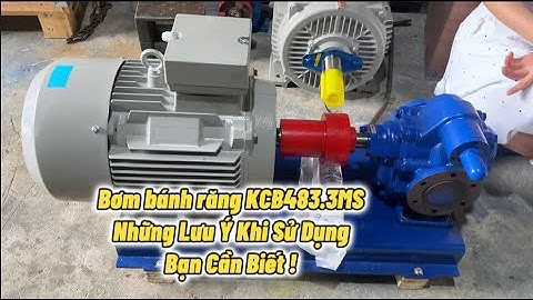 Bơm Bánh Răng KCB483 3MS – Những Lưu Ý Khi Sử Dụng