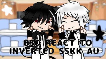 BSD REACT TO INVERTED SSKK AU || ORIGINAL GCRV