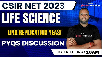 CSIR NET 2023 | Life Science | DNA REPLICATION YEAST  | PYQs Complete Discussion | Lalit Sir