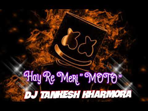 HAY RE MERI   MOTO   FUL2  NAGADA MIX   DJ TANKESH KHARMORA