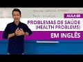 PROBLEMAS DE SAÚDE EM INGLÊS - AULA 68 PARA INICIANTES - PROFESSOR KENNY