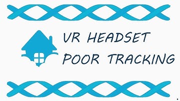 VR Headset Alway Says Poor Tracking; Solution