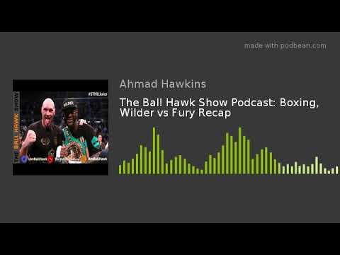 ballo bibaho The Ball Hawk Show Podcast: Boxing, Wilder vs Fury Recap