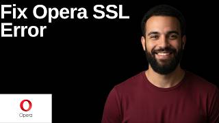 Fix Opera SSL Error (Step By Step Guide)
