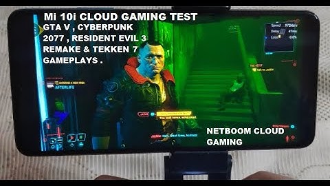 Mi 10i Cloud Gaming GTA V , Cyberpunk 2077 , Resident Evil 3 & Tekken 7 Gameplays Netboom Android