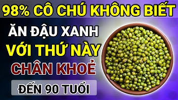 Người Cao Tuổi: Cứ Ăn Đậu Xanh Với Thứ Này Cực Bổ, Chân Khỏe Đến 90, Cơ Bắp Phục Hồi!
