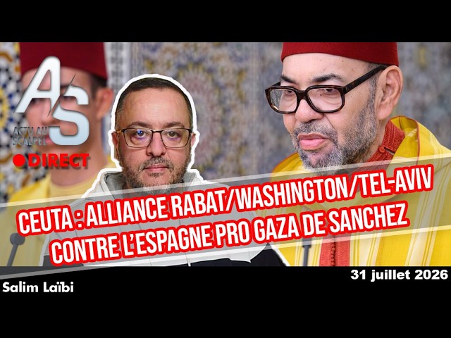 Actu au Scalpel 31 juillet : Ceuta : alliance Rabat/Washington/Tel-Aviv contre l’Espagne de Sanchez