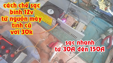 HƯỚNG DẪN CHẾ SẠC  BÌNH 12V 30ah đến 150ah CHỈ 30K  TỪ NGUỒN MÁY TÍNH CŨ, {NGUỒN ATX}