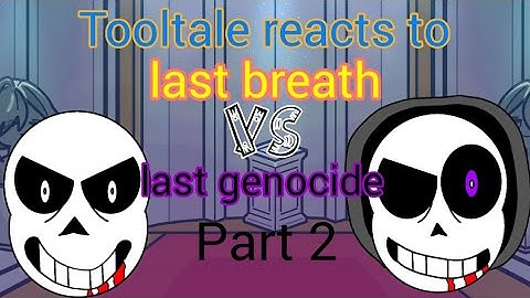 Tooltale reacts to last breath vs last genocide part 2| undertale Au