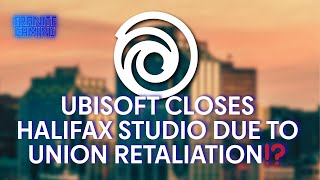 Did Ubisoft closes Halifax studio due to Union retaliation ⁉️ #GameDev
