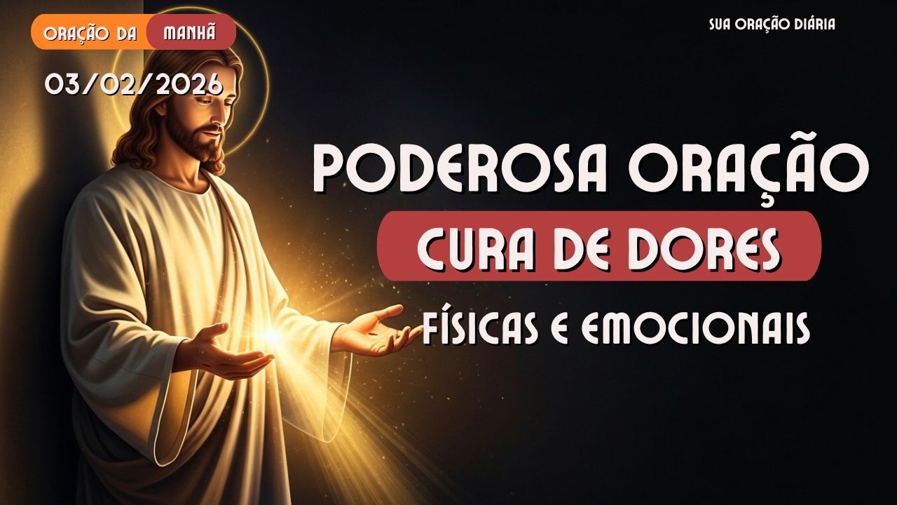 ORAÇÃO DA MANHÃ  03/02/2026 - ORANDO POR CURA DE DOENÇAS,  DORES FÍSICAS E EMOCIONAIS.