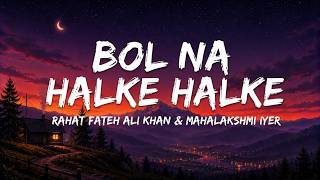 Bol Na Halke Halke - Rahat Fateh Ali Khan & Mahalakshmi Iyer (Lyrics) | Jhoom Barabar Jhoom