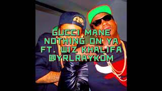 Gucci Mane - Nothing On Ya FT. Wiz Khalifa *FAST* (SPEED UP)