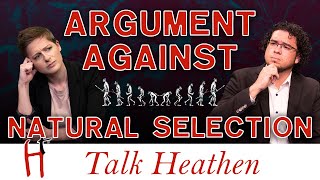 Argument Against Natural Selection | Chuck-MI | Talk Heathen 04.34