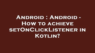 Android : Android - How to achieve setOnClickListener in Kotlin?