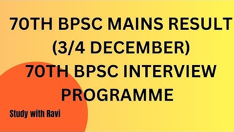 70TH BPSC MAINS RESULT and INTERVIEW PROGRAMME
