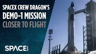 SpaceX Crew Dragon's Demo-1 Launch Closer to Reality