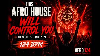 THIS AFRO HOUSE WILL CONTROL YOU 🔥 Dark Tribal Mix 2026 (124 BPM)