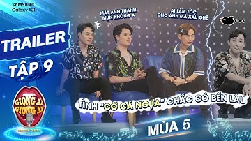 Giọng ải giọng ai 5 | Trailer tập 9: A Xìn thất thần khi bị 3 mẫu cờ cá ngựa thay phiên "vạch trần"?