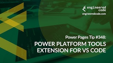 Power Pages Tip #348 - Power Platform Tools Extension for VS Code - Engineered Code