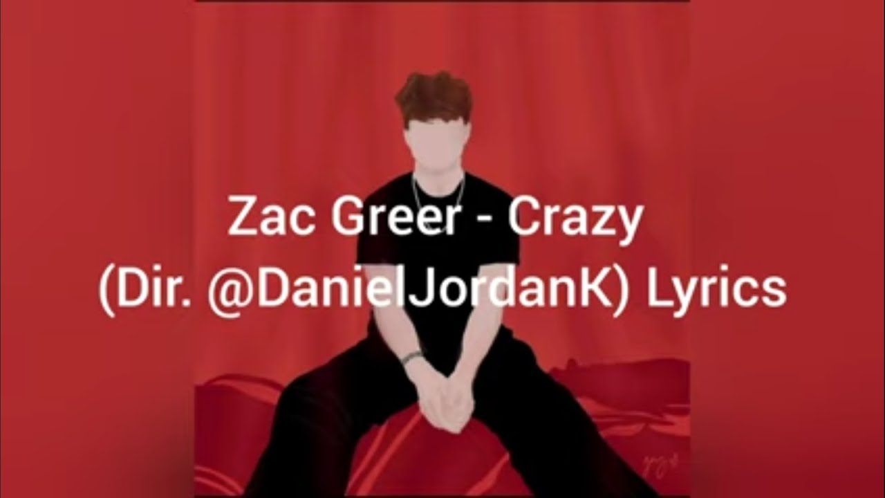 Zac Greer crazy (Lyrics) YouTube