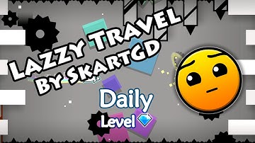 Geometry Dash - Lazzy Travel (By SkartGD) ~ Daily Level #21 [All Coins]