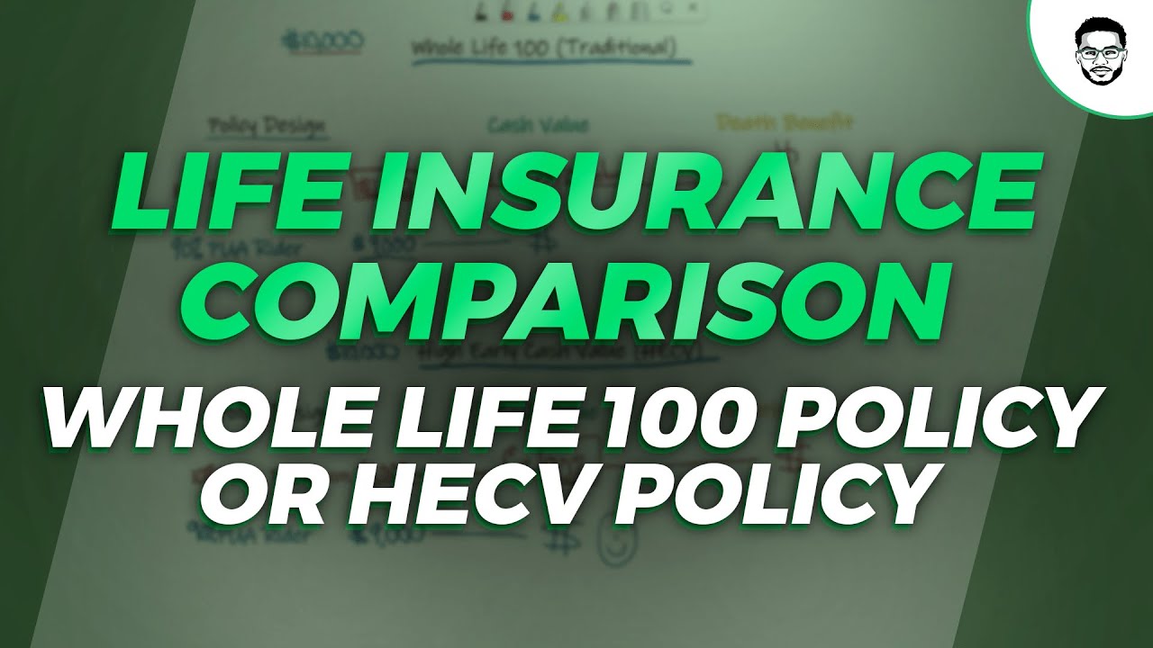 Life Insurance Comparison Whole Life 100 Policy Or HECV Policy YouTube