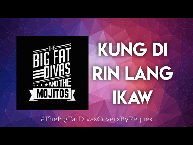 Kung Di Rin Lang Ikaw - December Avenue | The Big Fat Divas And The Mojitos (Cover)