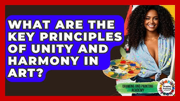 What Are The Key Principles Of Unity And Harmony In Art? - Drawing and Painting Academy