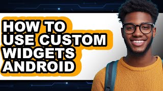 How to Use Custom Widgets Android - Full Guide