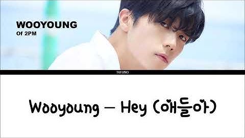 Wooyoung - Hey (애들아) (HANGUL + ROM + ENG SUB)