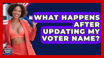 What Happens After Updating My Voter Name? - First Time Voter Expert