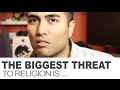 The Single Greatest Threat to Religion Is ...