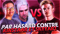 JE TOMBE PAR HASARD CONTRE L'EQUIPE DE SKYYART ET KINSTAAR