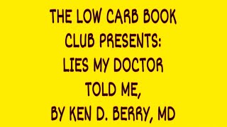 LIES MY DOCTOR TOLD ME, BY KEN BERRY, MD: LOW-CARB BOOK CLUB