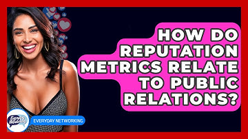 How Do Reputation Metrics Relate To Public Relations? - Everyday-Networking