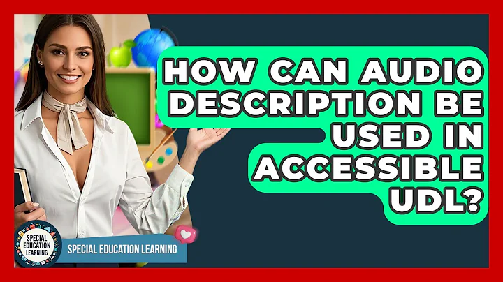 How Can Audio Description Be Used In Accessible UDL? - Special Education Learning