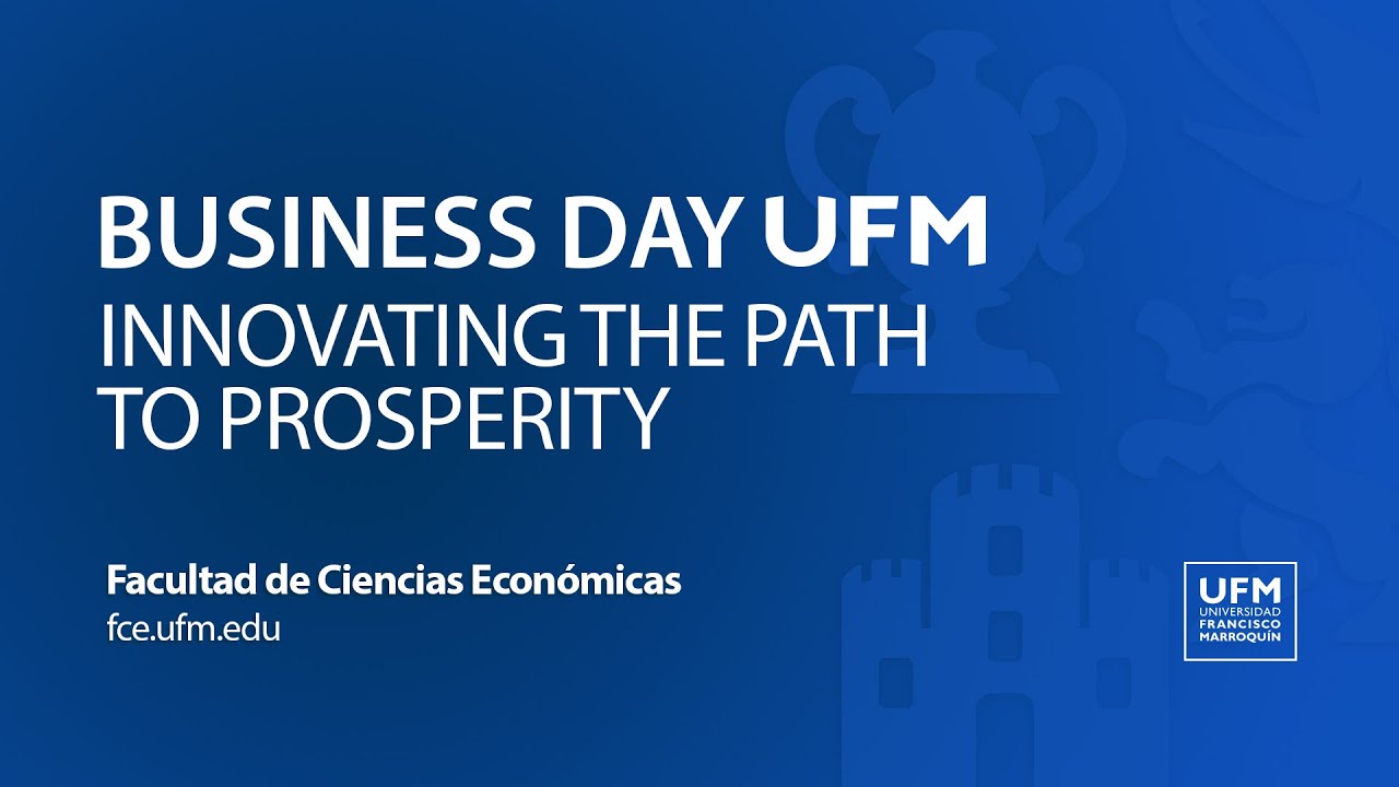 Ufm Rbu Business Day 2025: Innovating the Path to Prosperity | fce.ufm.edu ...