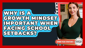 Why Is A Growth Mindset Important When Facing School Setbacks? - Senior Year Strategies