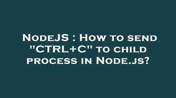 NodeJS : How to send "CTRL+C" to child process in Node.js?