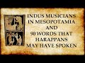 Indus Musicians in Mesopotamia and 90 Words That Harappans May Have Spoken - Web Conference