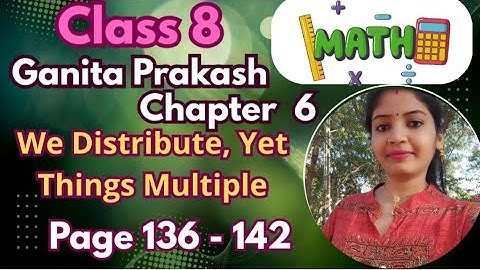 Class 8 Ganita Prakash Chapter 6 | We Distribute Yet Things Multiply | Full Explanation in Easy Step