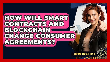 How Will Smart Contracts And Blockchain Change Consumer Agreements? - Consumer Laws For You