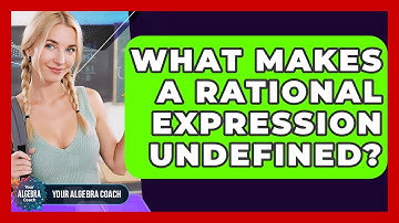 What Makes A Rational Expression Undefined? - Your Algebra Coach