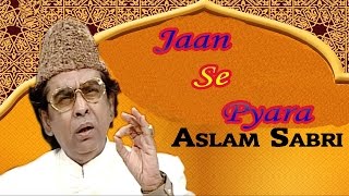 Jaan Se Pyara || Haji Aslam Sabri || Islamic New Qawwali Song