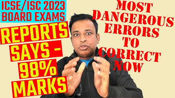 ICSE/ISC 2023 Exams | Board Reports about Students Most Dangerous Errors for ICSE/ISC 2023 Exams
